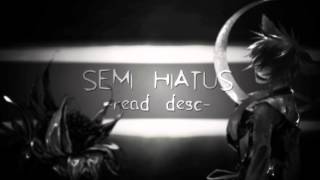 SEMI HIATUS -READ DESC-