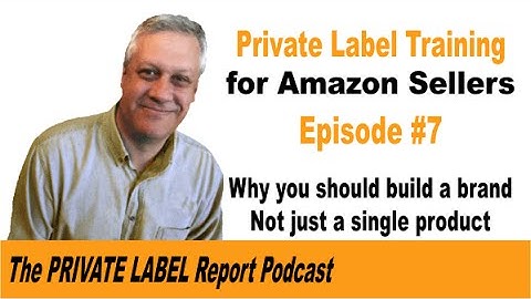 Amazon Private Label Seller Training - Why you should build a brand, not just a product