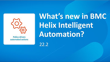 What’s new in BMC Helix Intelligent Automation 22.2