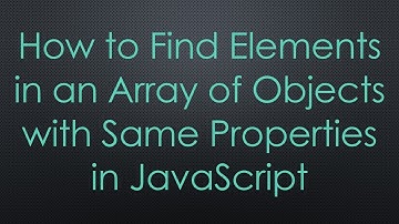 How to Find Elements in an Array of Objects with Same Properties in JavaScript