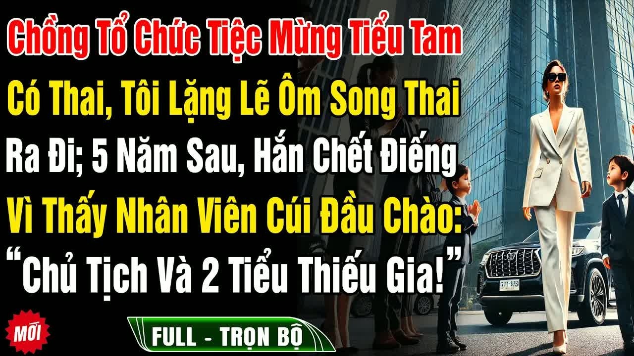 Trong lúc chồng mở tiệc ăn mừng vì Tiểu Tam mang thai, tôi lặng lẽ ôm song thai rời đi, 5 năm sau h