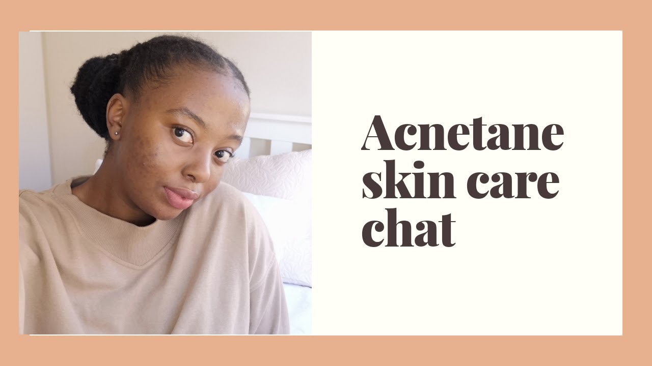 Acnetane/Oratane| Skin Care| Skin Care Chats| South Afrcan Youtuber ...