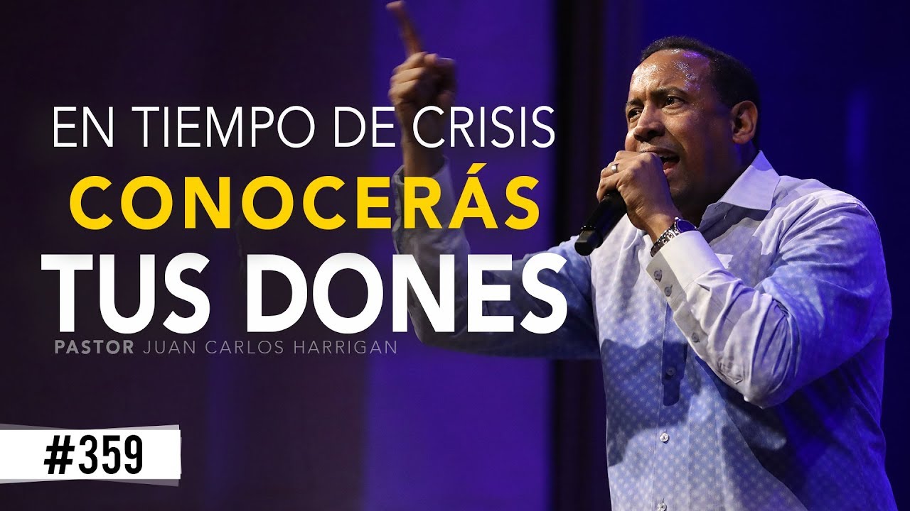 En tiempo de crisis conocerás tus dones - Pastor Juan Carlos Harrigan