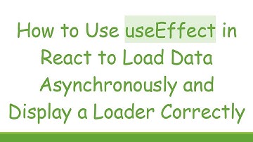How to Use useEffect in React to Load Data Asynchronously and Display a Loader Correctly