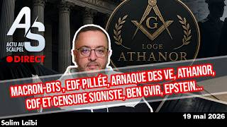 Actu Scalpel 19 juillet : macron-BTS, EDF, Arnaque VE, Athanor, CdF et sionisme, Ben Gvir, Epstein