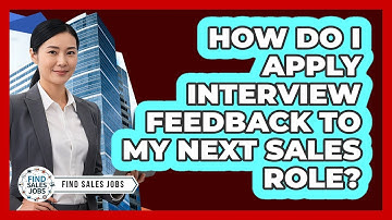 How Do I Apply Interview Feedback to My Next Sales Role?