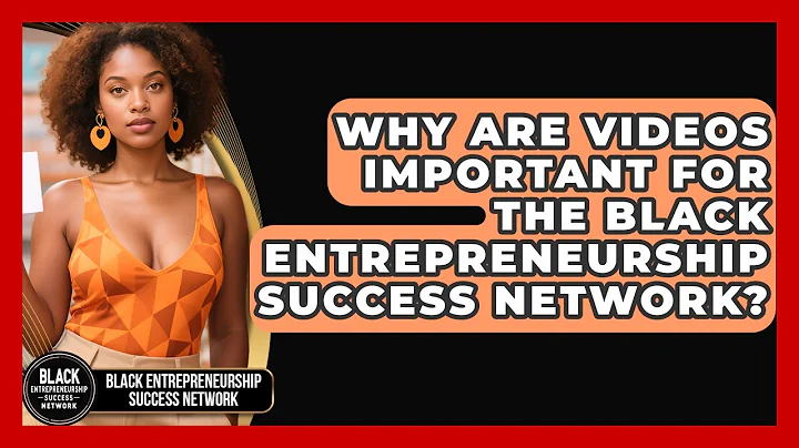 Why Are Videos Important for the Black Entrepreneurship Success Network?