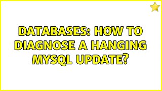Databases: How to diagnose a hanging MySQL UPDATE? (2 Solutions!!)
