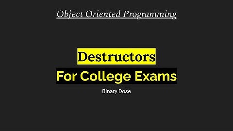 Destructors  | Object Oriented Programming | For College Exams | Binary Dose