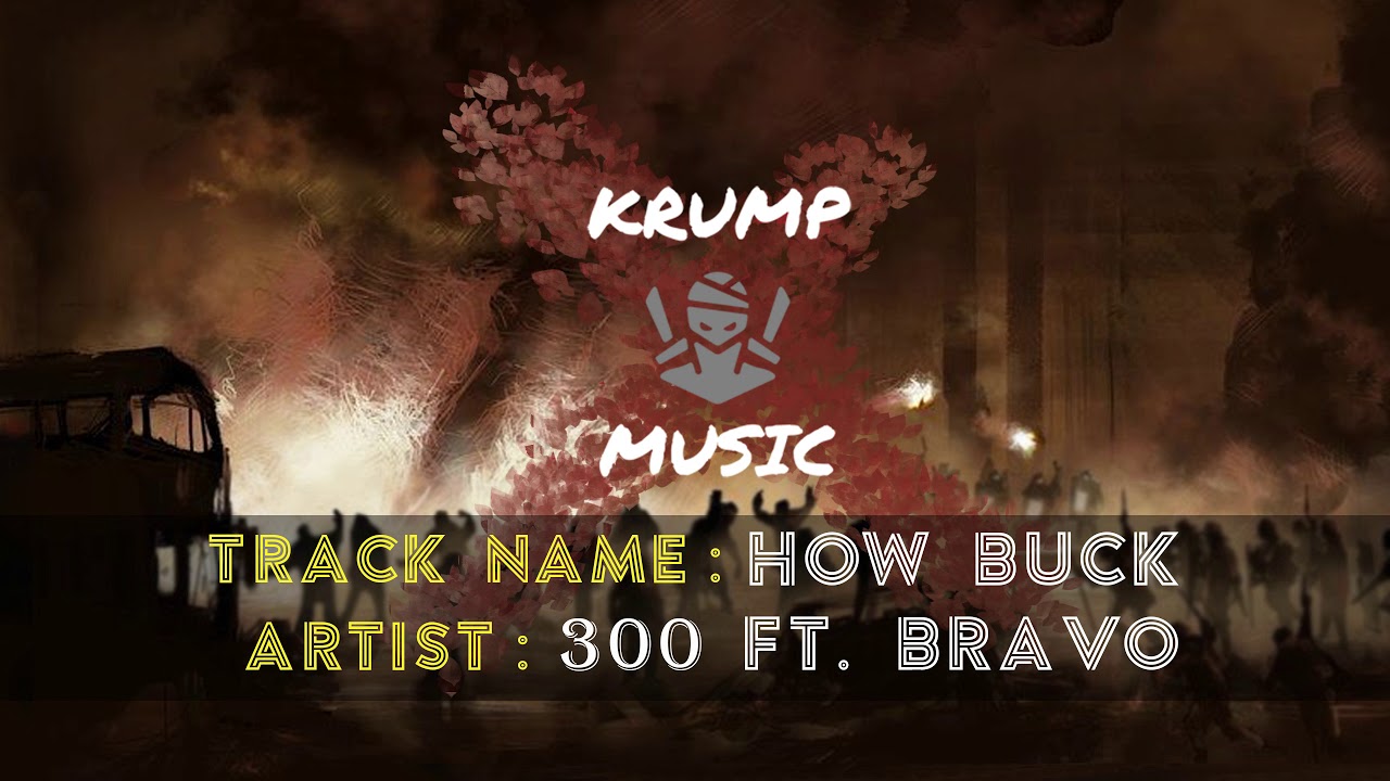 Watch How Buck - 300 Ft BRAVO | Krump Music on YouTube Watch How Buck - 300 Ft BRAVO | Krump Music on YouTube
