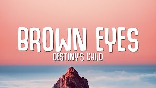 Destiny's Child - Brown Eyes (Lyrics)