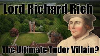 Lord Richard Rich: Tudor England’s Ultimate Villain