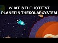 What is the Hottest Planet in the Solar System? | Space Facts for kids | Planet Facts for Kids