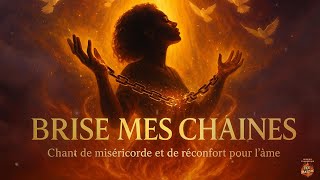 Brise mes chaînes – Chants de miséricorde et de réconfort pour l’âme