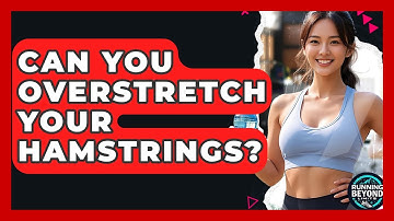 Can You Overstretch Your Hamstrings? - Running Beyond Limits