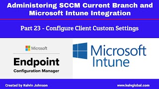 Part 23 - Administering SCCM Current Branch and Microsoft Intune Integration -Config Client settings