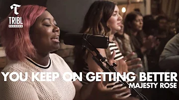 You Keep On Getting Better (feat. Majesty Rose) | Maverick City Music | TRIBL