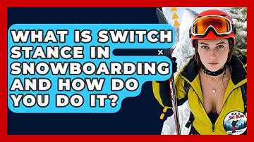 What Is Switch Stance In Snowboarding And How Do You Do It? - Ask A Ski Bum