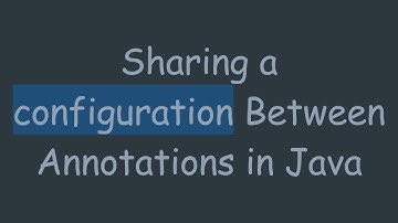 Sharing a configuration Between Annotations in Java