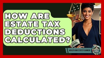 How Are Estate Tax Deductions Calculated? - Wealth and Estate Planners