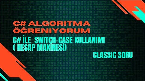 Ders 18. C# ile  Switch-Case kullanımı ( Hesap Makinesi 4 işlem )