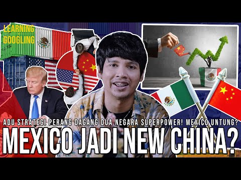 Kenapa China Jor-joran Investasi Di Mexico? Sampai Dijuluki "NEW CHINA"! | Learning By Googling