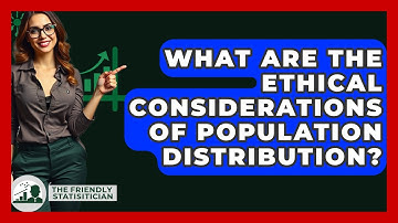 What Are The Ethical Considerations Of Population Distribution? - The Friendly Statistician
