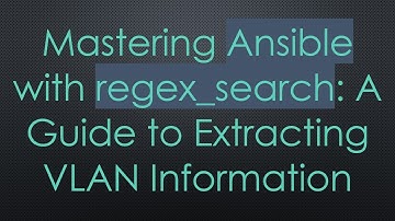 Mastering Ansible with regex_search: A Guide to Extracting VLAN Information