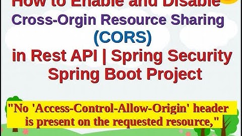 How to Enable and Disable Cross-Orgin Resource Sharing  (CORS) in Rest API | Spring Security | Boot