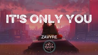 IT'S ONLY YOU - ZAVYRE -(LYRICS)