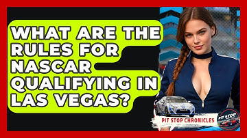 What Are The Rules For NASCAR Qualifying In Las Vegas? - Pit Stop Chronicles