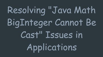 Resolving "Java Math BigInteger Cannot Be Cast" Issues in Applications