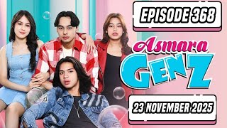 ASMARA GEN Z HARI INI 23 NOVEMBER 2025 Episode 368 FULL SAMPAI BERSAMBUNG