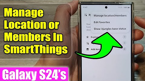 Galaxy S24/S24+/Ultra: How to Manage Location or Members In SmartThings