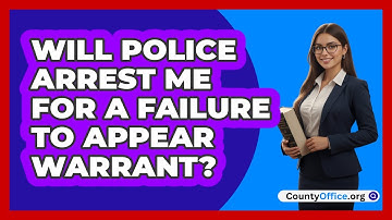 Will Police Arrest Me For A Failure To Appear Warrant?