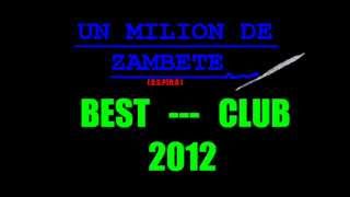 UN MILION DE ZAMBETE REMYX 2012 BY BEST CLUB D S PTR R