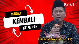 Download lagu Makna Kembali Ke Fitrah - Kajian Tauhid | Ust. Iswardi, S. Ag (Part 3/3)
