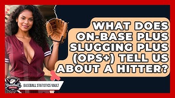 What Does On-Base Plus Slugging Plus (OPS+) Tell Us About A Hitter? - Baseball Statistics Vault