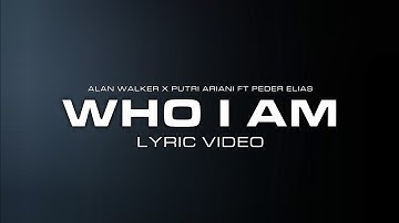 Alan Walker & Putri Ariani - Who I Am (Lyric Video) [Ft. Peder Elias]