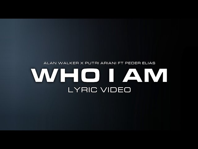 Alan Walker u0026 Putri Ariani - Who I Am (Lyric Video) [Ft. Peder Elias] class=
