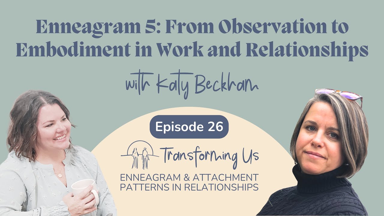 Enneagram 5: From Observation to Embodiment in Work and Relationships with Katy Beckham