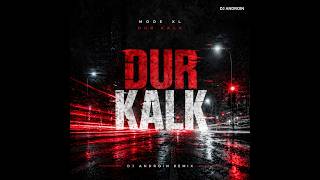 Mode Xl - Dur Kalk (Dj Androi̇n Remix)