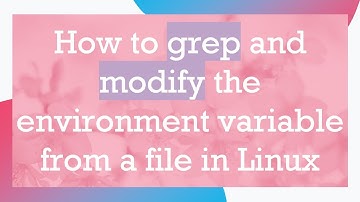 How to grep and modify the environment variable from a file in Linux