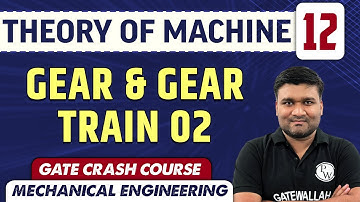 Theory Of Machine 12 | Gear & Gear train 02 | ME | GATE Crash Course