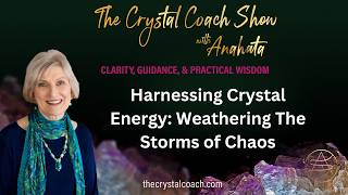 Harnessing Crystal Energy: Weathering The Storms of Chaos