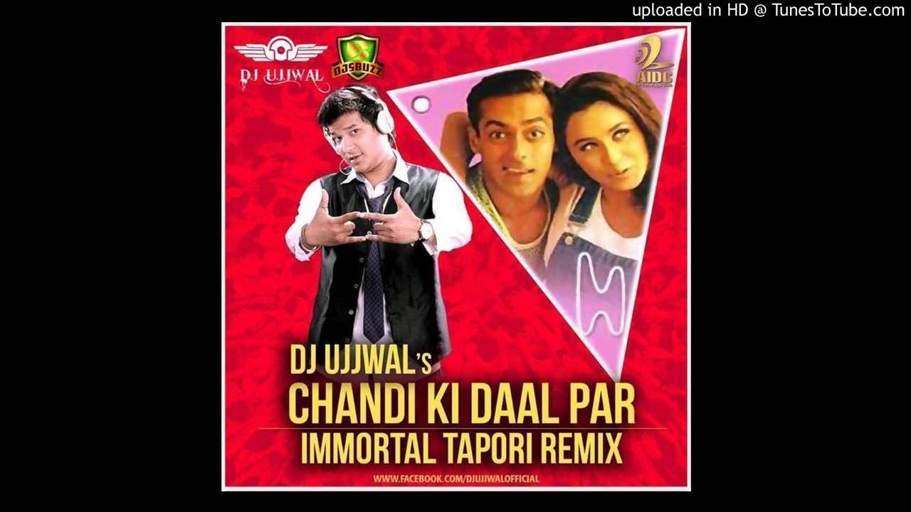 Chandi Ki Daal Par - Immortal Tapori Remix -DJ UJJWAL