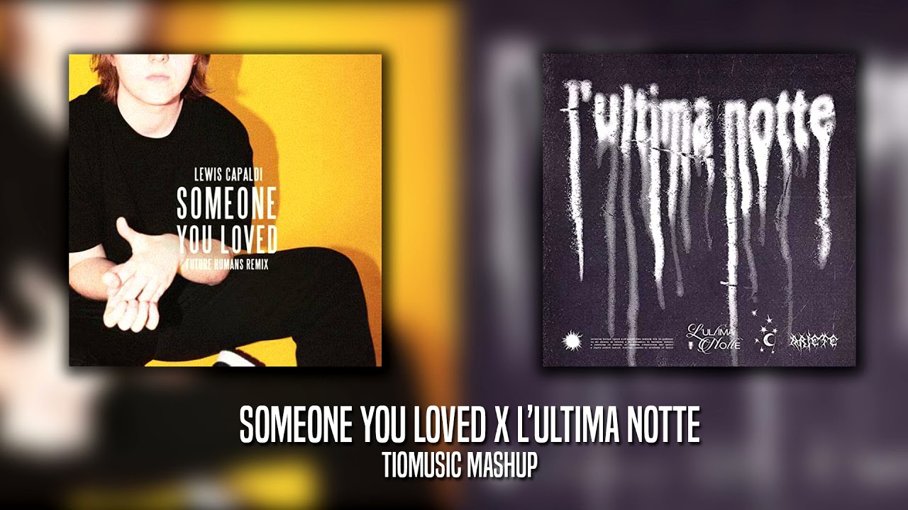 L' Ultima notte x Someone you loved  - Ariete x Lewis Capaldi (TioMusic Mashup)