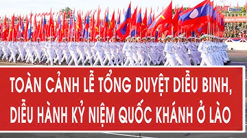 Toàn cảnh lễ tổng duyệt diễu binh, diễu hành hoành tráng kỷ niệm 50 năm quốc khánh ở Lào