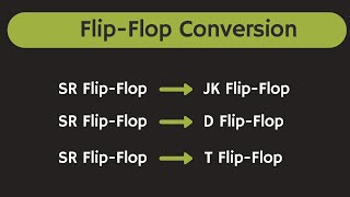 SR to JK Flip Flop, SR to D Flip-Flop and SR to T Flip-Flop Conversion | Flip-Flop Conversion