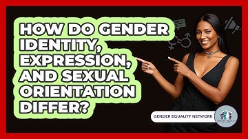 How Do Gender Identity, Expression, And Sexual Orientation Differ? - Gender Equality Network